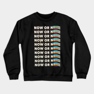 Now Crewneck Sweatshirt